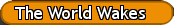 The World Wakes